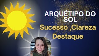 Arquétipo do Sol | O Melhor Arquétipo que eu utilizei até hoje |Sucesso ,Clareza ,Brilho