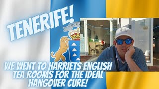 TENERIFE! We Went To Harriets English Tea Rooms For The Ideal Hangover Cure!