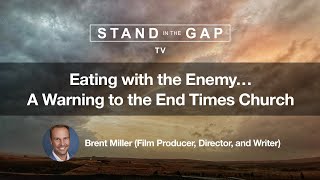 Stand in the Gap TV: Eating with the Enemy - A Warning to the End Times Church