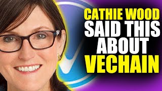 CATHIE WOOD SAYS VECHAIN WILL REACH $10.00 PER VET