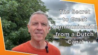 The Secret to Great Communication from a Dutch Canal (Wanderlust Reflections, Episode 14)