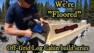 We're "floored!" The off-grid Log Cabin build continues! SURPRISE B-DAY PARTY AND BLOOPERS!! 🏡😂🎉