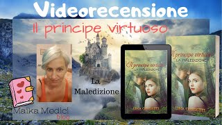 Videorecensione "Il principe virtuoso - la maledizione" di Lina Giudetti ❤