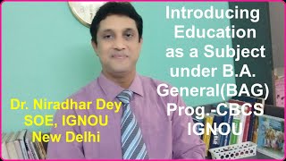 Education as a Subject under B.A. General (BAG) Prog. (CBCS) of IGNOU