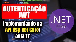 Autenticação JWT na API Asp net Core | Aula 17