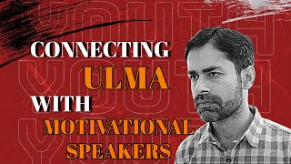 Connecting Ulma with Motivational Speakers: Bringing the gap for youth in Pakistan