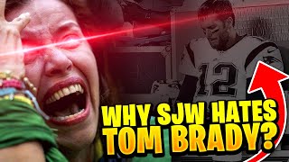 Who is Tom Brady and why do SJW's hate him?