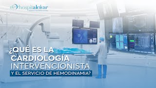 ¿Qué es la Cardiología Intervencionista y el Servicio de Hemodinamia?