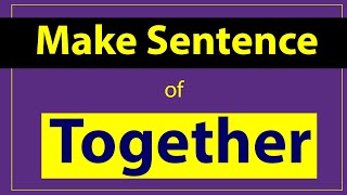 Together Sentence in English. Make Sentence of Together. Together use in sentence. Together ka.