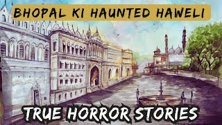 Bhopal ki haunted haweli | Hindi Horror Stories | True Horror Stories