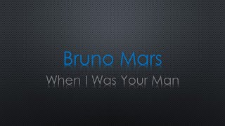 Bruno Mars When I Was Your Man Lyrics