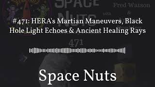 #471: HERA's Martian Maneuvers, Black Hole Light Echoes & Ancient Healing Rays | Space Nuts