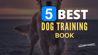 ⭕ Top 5 Best Dog Training Books 2024 [Review and Guide]