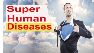 Six Rare Diseases that Turn People into Superheroes