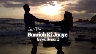 Baarish Ki Jaaye Mashup Lofi (Slowed + Reverb) | BR LOFI SONG | Bollywood Chillout | Bpraak