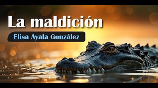 LA MALDICIÓN (Elisa Ayala González) - CUENTO