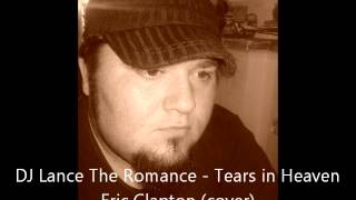 Tears in Heaven (Eric Clapton cover) sung by DJ Lance The Romance