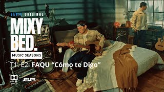 FAQU: MIXY BED Music Seasons ¨Cómo te Digo¨ T1:E2