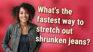 What's the fastest way to stretch out shrunken jeans?