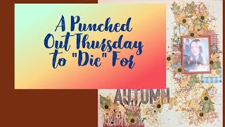 Punched Out Thursday to 'Die' For/Scrapbook Process/Autumn Days