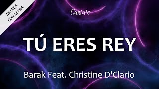 C0179 TÚ ERES REY -  Barak ft. Christine D'Clario (Letra)