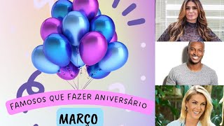 Aniversariantes de Março 🎉 FAMOSOS ARTISTAS que fazem aniversário em março de 2023!