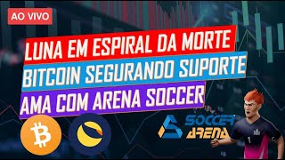 LUNA NO NÚCLEO - BITCOIN DANDO UM RESPIRO E AMA COM ARENA SOCCER