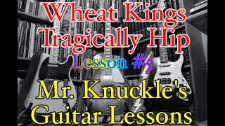 Mr. Knuckle's Guitar Lessons - Lesson #5 - Wheat Kings (Tragically Hip)