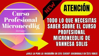 TODO LO QUE NECESITAS SABER SOBRE EL CURSO PROFESIONAL MICRONEEDLIG DE VANESSA SOLIS