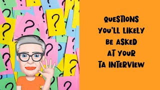 QUESTIONS YOU'LL BE ASKED AT YOUR TA INTERVIEW