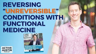 Reversing “Unreversible” Conditions with Functional Medicine—Dr. Philip Oubre