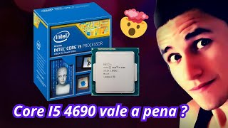 Core I5 4690 ainda vale a pena?