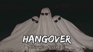 hangover [ Slowed and Reverb ] Music Lover