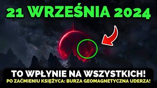 TO NADCHODZI! 21 Września 2024! Ogromna Burza Geomagnetyczna Uderza Po Zaćmieniu Księżyca!