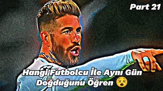 Hangi Futbolcu İle Aynı Gün Doğduğunu Öğren 😵 Part 21