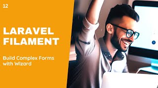 12 Effortlessly Build Complex Forms with Laravel Filament's Wizard