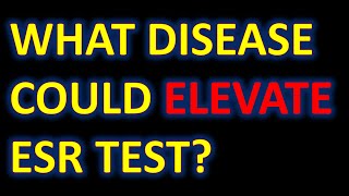 If My ESR is High what disease could elevate ESR test?