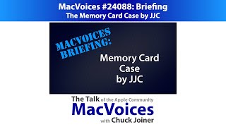 MacVoices #24088: Briefing - The Memory Card Case by JJC