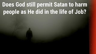 Does God still permit Satan to harm people as He did in the life of Job?