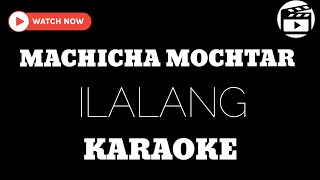 MACHICHA MOCHTAR  ILALANG  KARAOKE