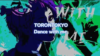 TORONTOKYO - Dance with me (текст песни)