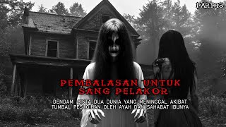 PEMBALASAN UNTUK SANG PELAKOR || KISAH MISTERI _ PART 13