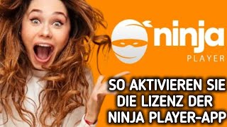 So aktivieren Sie die Lizenz der Ninja Player-App