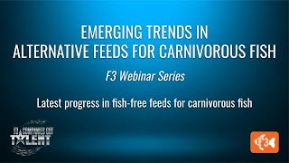 Webinar 7: Emerging Trends in Alternative Feeds for Carnivorous Fish