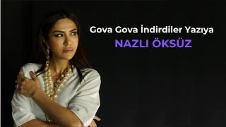 NAZLI ÖKSÜZ - Gova Gova İndirdiler Yazıya