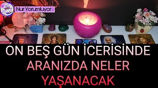 O VE SEN ❗❗ ON BEŞ GÜN İCERİSİNDE ARANIZDA NELER YAŞANACAK ?#tarotfalı #keşfet