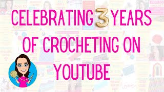 Crochet Channel Reflection - Last 3 Years on YouTube - Look How Far We've Come - Learn To Crochet