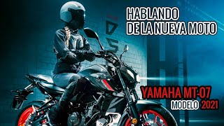 Hablando de la nueva moto|YAMAHA MT-07 MODELO 2021 "UNA MOTO POTENTE"