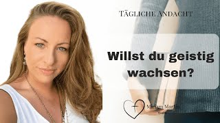 Geistiges Wachstum 🔥 | Tägliche Andacht | Miriam Martin