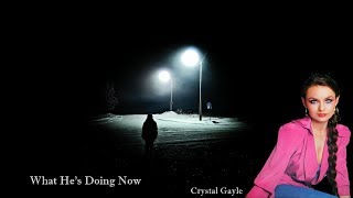 What He's Doing Now - Crystal Gayle